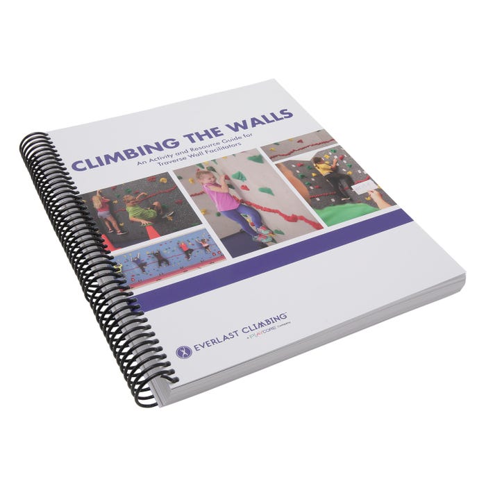 Everlast Climbing the Walls: An Activity and Resource Guide for Traverse Wall Facilitators