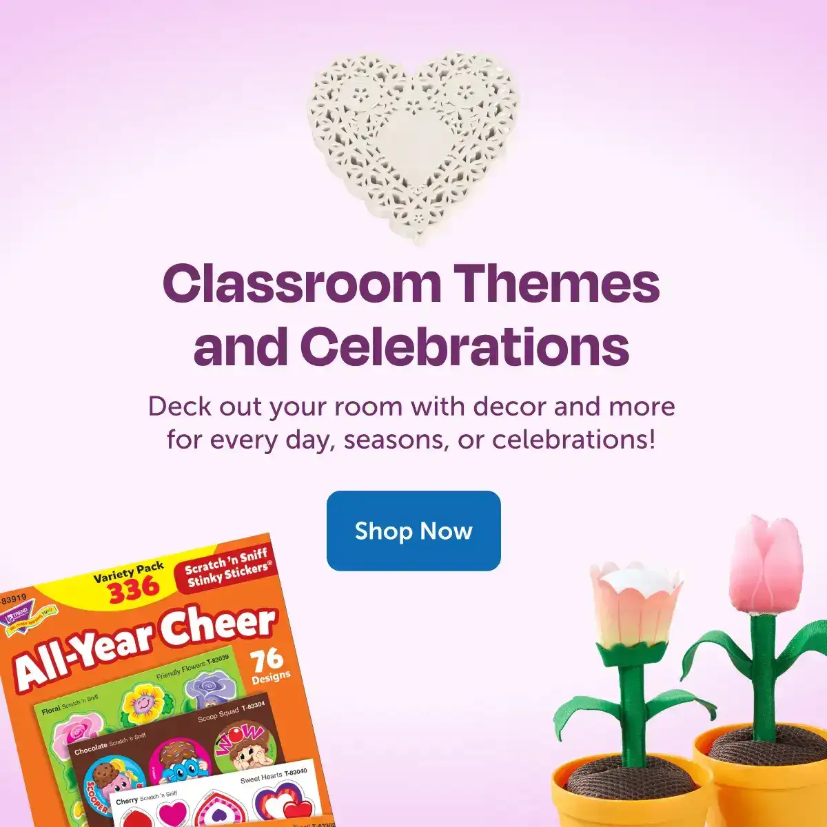 Classroom Themes and Celebrations – Deck out your room with décor and more for every day, seasons, or celebrations! Shop Now