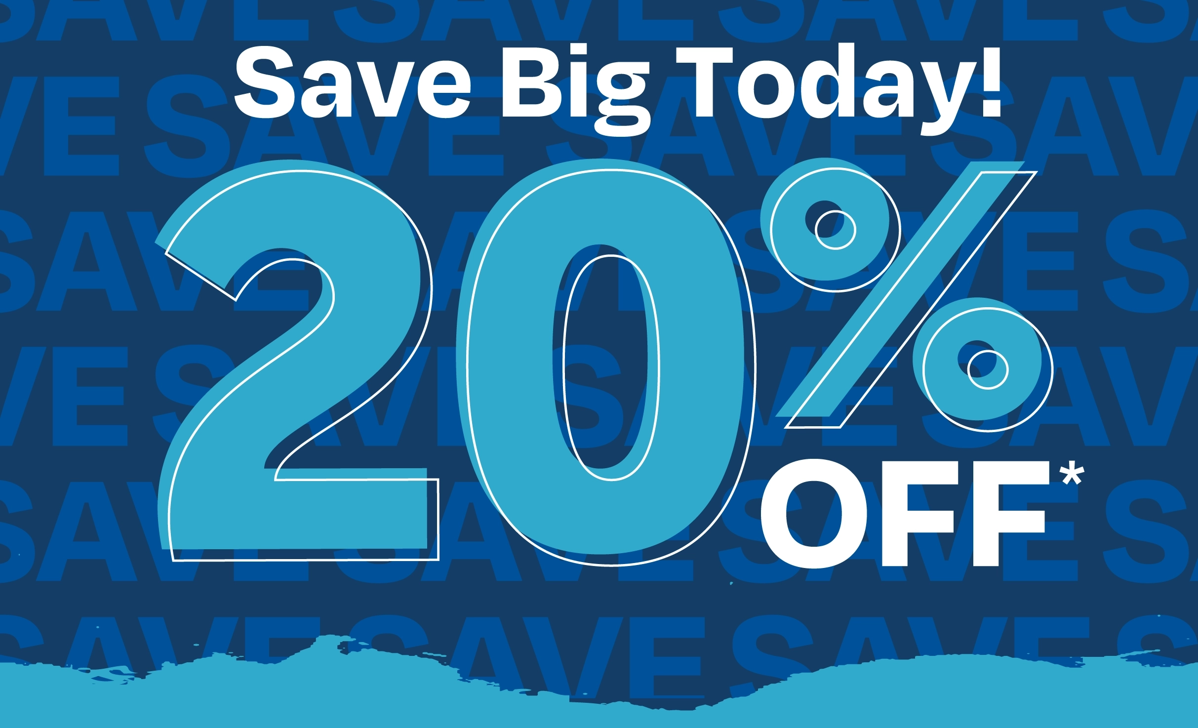 Save Big Today! 20% Off*