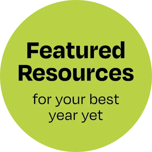 Featured resources for your best year yet.