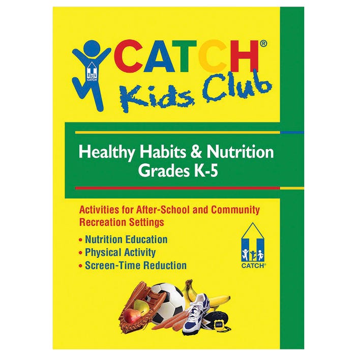 CATCH Kids Club Grades K - 5 Healthy Habits & Nutrition Manual