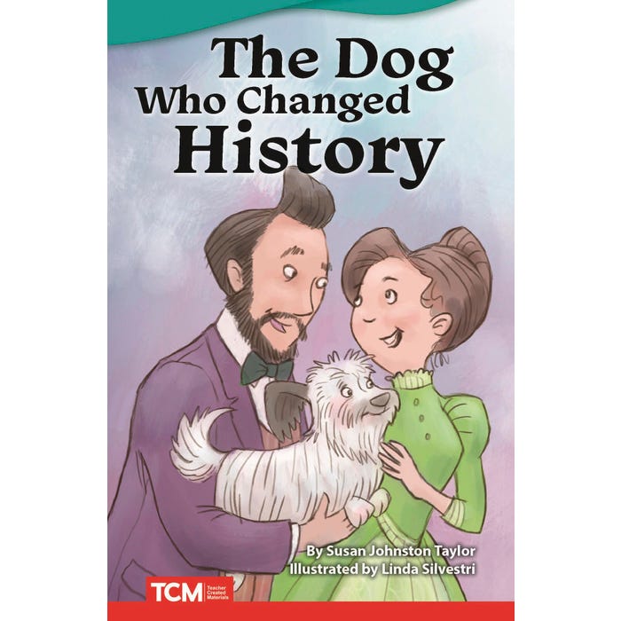 Teacher Created Materials The Dog Who Changed History, Grades 3-4