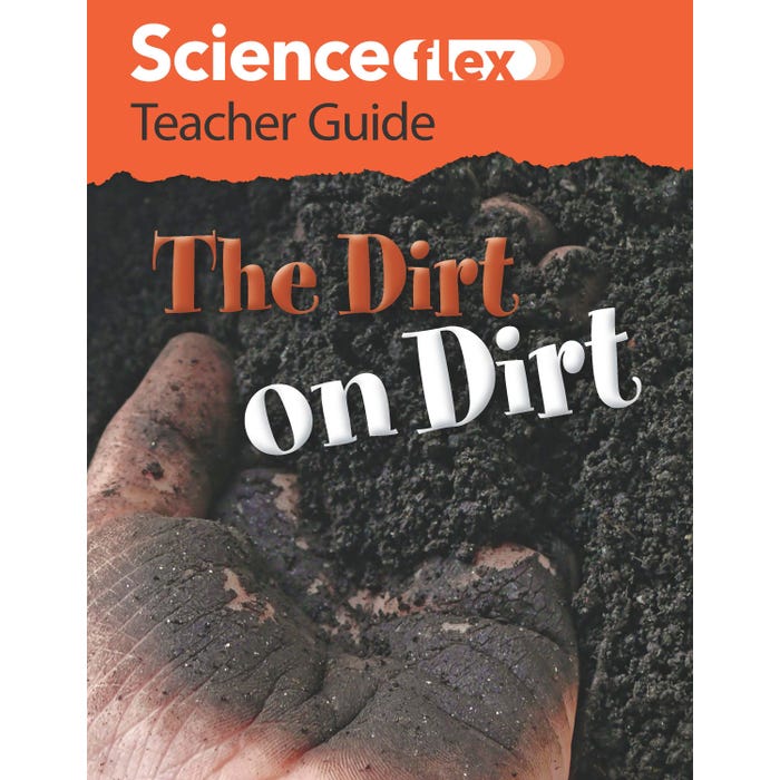 ScienceFLEX The Dirt on Dirt, Teacher Guide